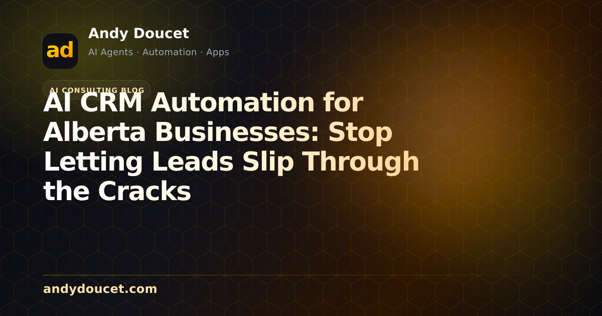 AI CRM Automation for Alberta Businesses: Stop Letting Leads Slip Through the Cracks featured image