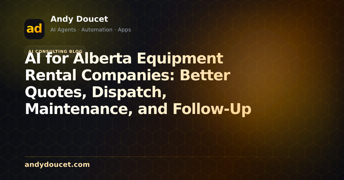 AI for Alberta Equipment Rental Companies: Better Quotes, Dispatch, Maintenance, and Follow-Up featured image