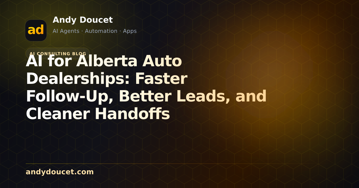 AI for Alberta Auto Dealerships: Faster Follow-Up, Better Leads, and Cleaner Handoffs featured image