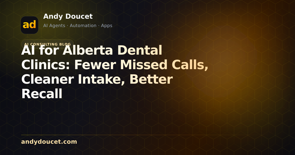 AI for Alberta Dental Clinics: Fewer Missed Calls, Cleaner Intake, Better Recall featured image