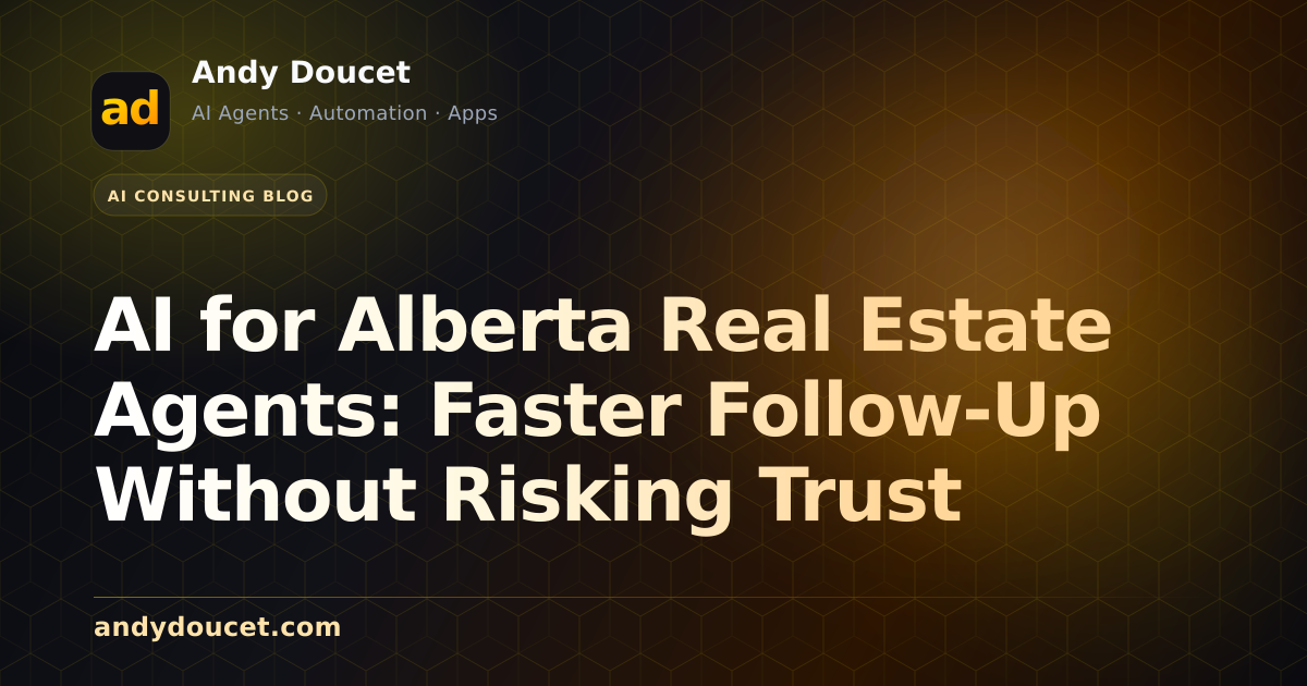 AI for Alberta Real Estate Agents: Faster Follow-Up Without Risking Trust featured image