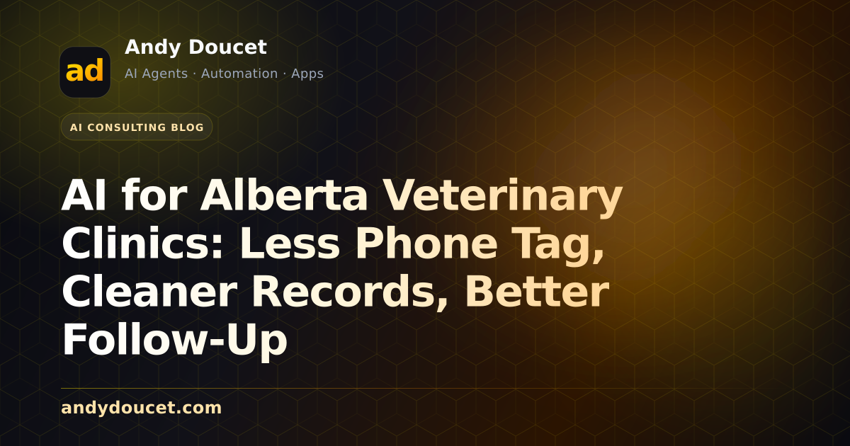 AI for Alberta Veterinary Clinics: Less Phone Tag, Cleaner Records, Better Follow-Up featured image