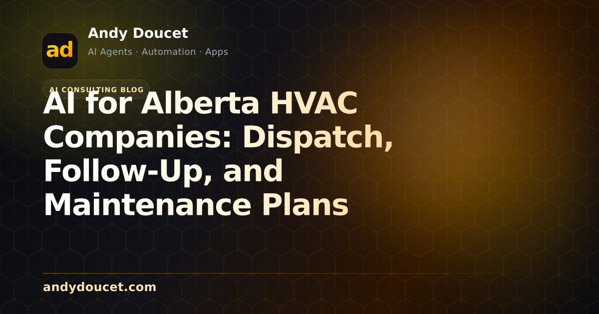 AI for Alberta HVAC Companies: Dispatch, Follow-Up, and Maintenance Plans featured image