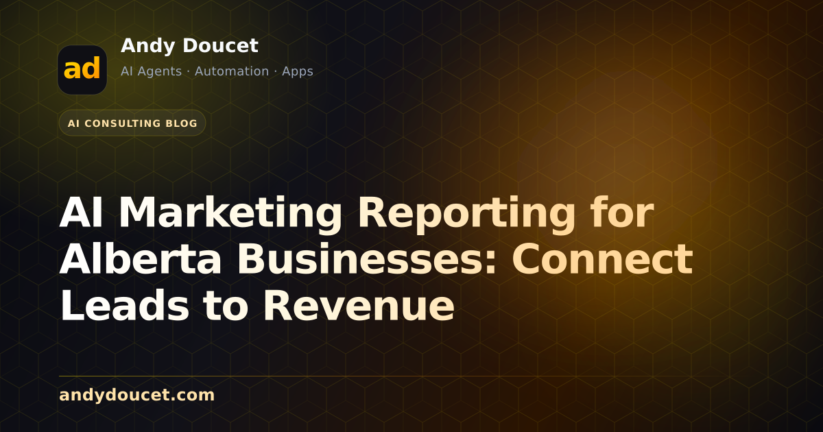 AI Marketing Reporting for Alberta Businesses: Connect Leads to Revenue featured image