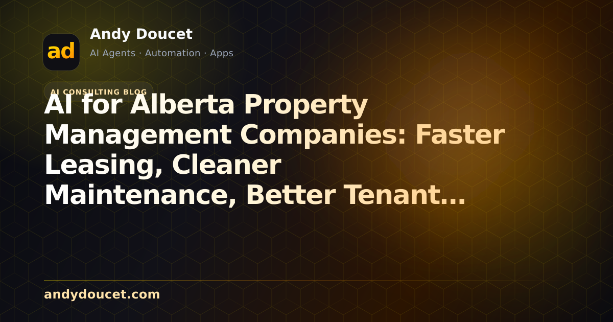 AI for Alberta Property Management Companies: Faster Leasing, Cleaner Maintenance, Better Tenant Communication featured image