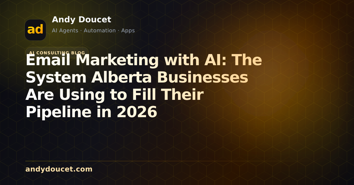 Email Marketing with AI: The System Alberta Businesses Are Using to Fill Their Pipeline in 2026 featured image