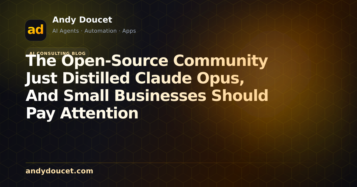 The Open-Source Community Just Distilled Claude Opus, And Small Businesses Should Pay Attention featured image