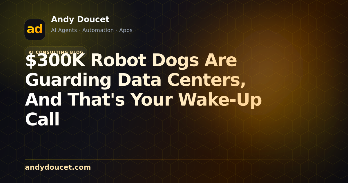 $300K Robot Dogs Are Guarding Data Centers, And That's Your Wake-Up Call featured image