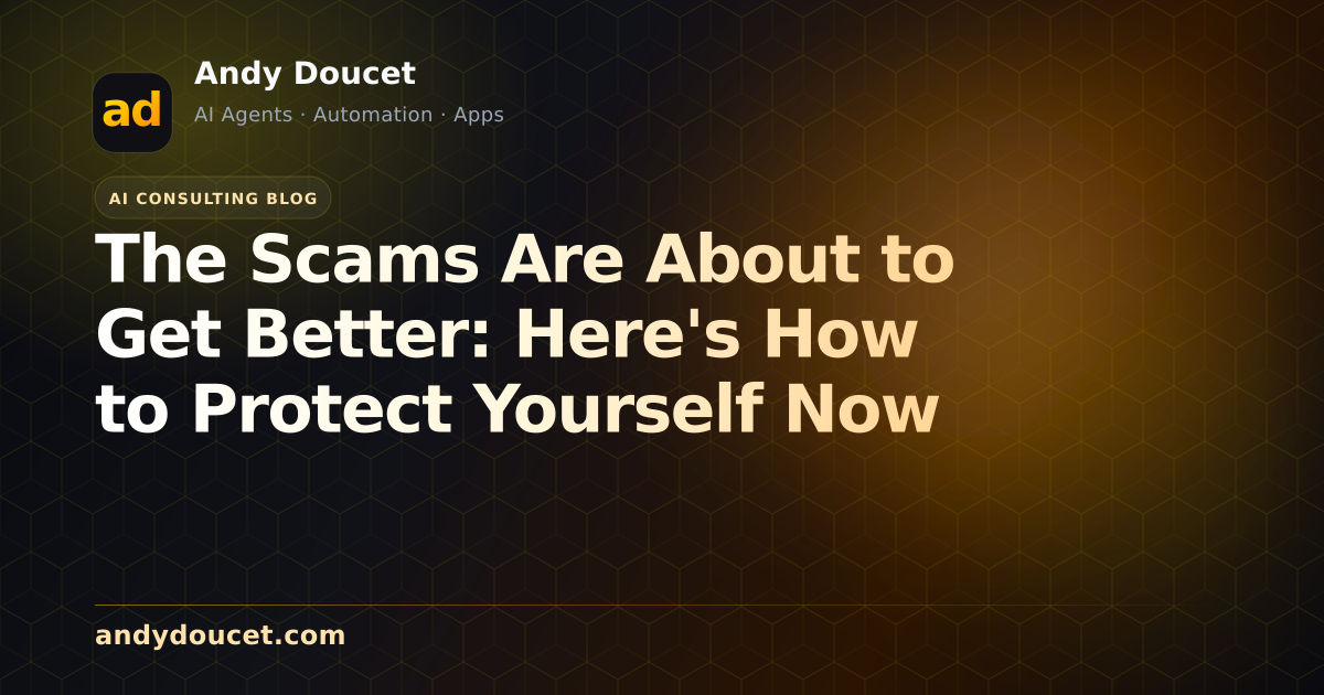 The Scams Are About to Get Better: Here's How to Protect Yourself Now featured image